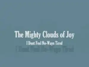 Mighty Clouds of Joy - I Dont Feel Noways Tired